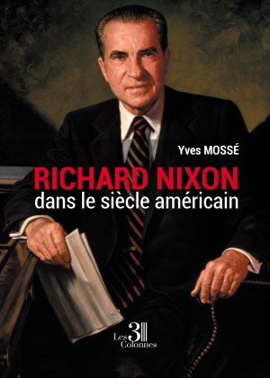 MOSSÉ YVES - Richard Nixon dans le Siècle Américain