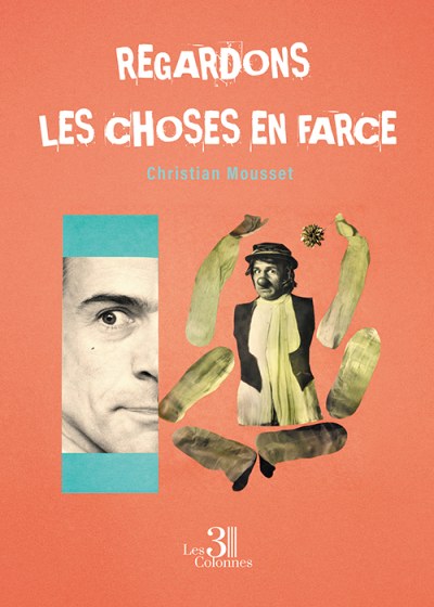Christian MOUSSET - Regardons les choses en farce