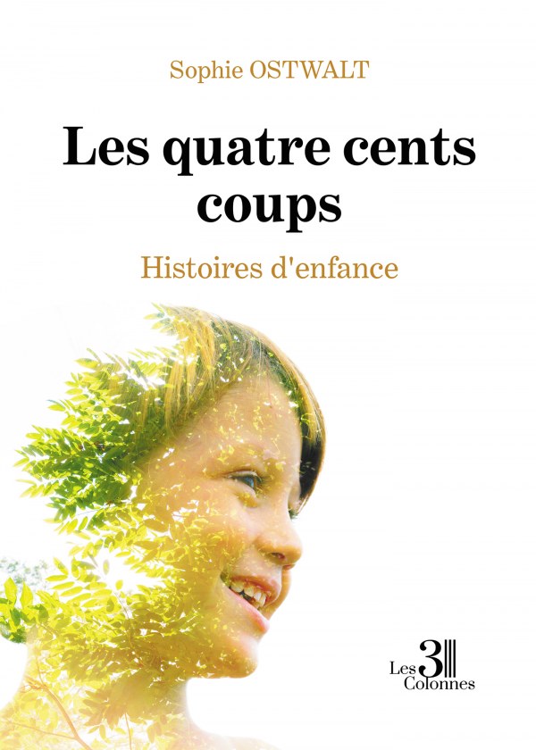 OSTWALT SOPHIE - Les quatre cents coups - Histoires d'enfance