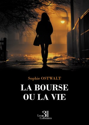 OSTWALT SOPHIE - La bourse ou la vie