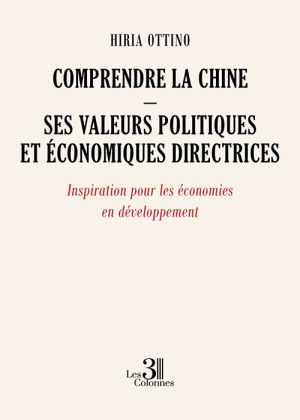 OTTINO HIRIA - Comprendre la Chine – Ses valeurs politiques et économiques directrices