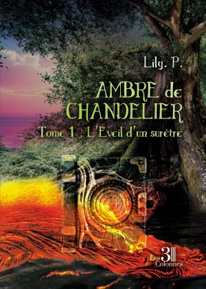 P. LILY - Ambre de Chandelier - Tome 1 : L’Éveil d’un surêtre