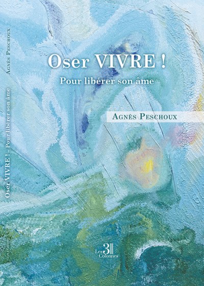 Agnès PESCHOUX - Oser Vivre !
