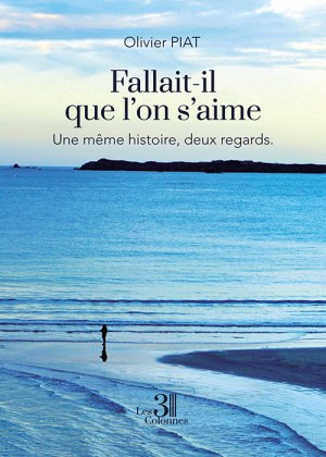 PIAT OLIVIER - Fallait-il que l'on s'aime