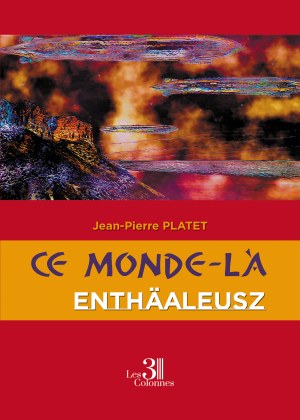 PLATET JEAN-PIERRE - Ce monde-là : Enthäaleusz