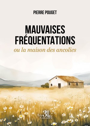 POUGET PIERRE - Mauvaises fréquentations ou la maison des ancolies
