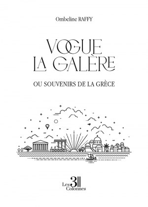 RAFFY OMBELINE - Vogue la galère - Ou souvenirs de la Grèce