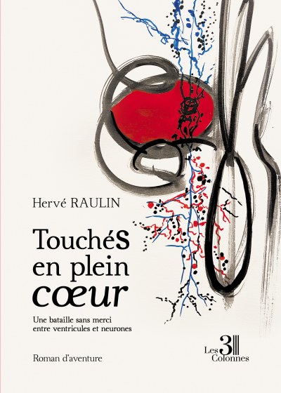 Hervé RAULIN - Touchés en plein cœur - Une bataille sans merci entre ventricules et neurones