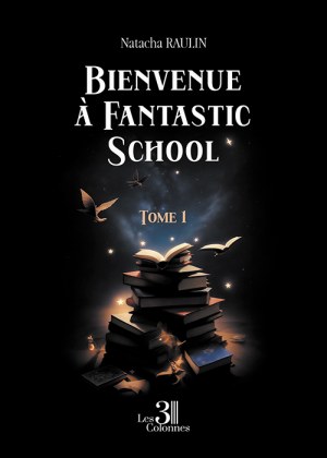 RAULIN NATACHA - Bienvenue à Fantastic School – Tome 1