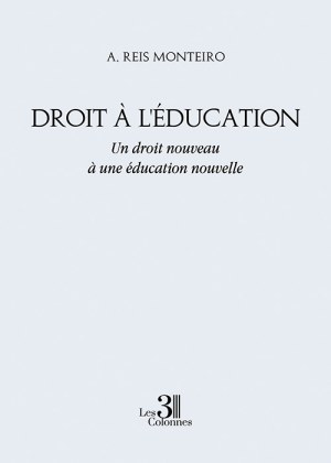 REIS MONTEIRO A - Droit à l'Éducation - Un droit nouveau à une éducation nouvelle