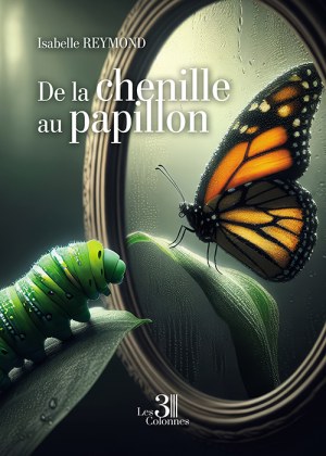 REYMOND ISABELLE - De la chenille au papillon