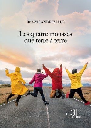 Richard LANDREVILLE - Les quatre mousses que terre à terre
