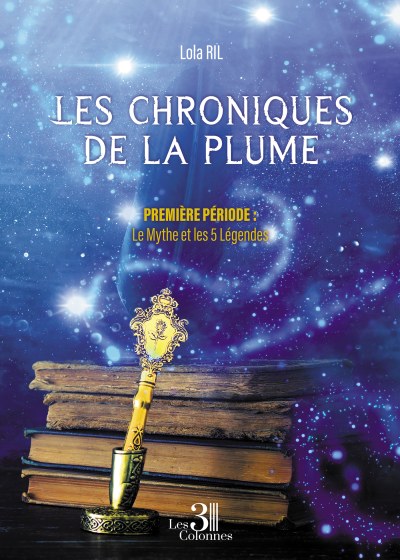 Lola RIL - Les chroniques de la plume - Première période :  Le Mythe et les 5 Légendes