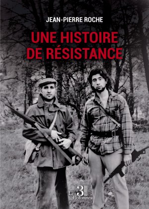 ROCHE JEAN-PIERRE - Une histoire de résistance