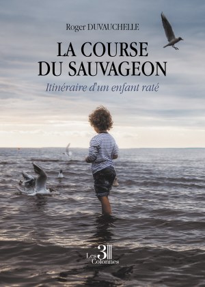 DUVAUCHELLE ROGER - La course du Sauvageon - Itinéraire d'un enfant raté