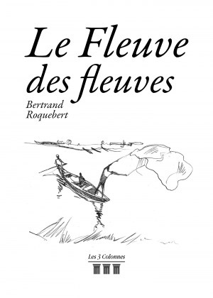 ROQUEBERT BERTRAND - Le Fleuve des fleuves