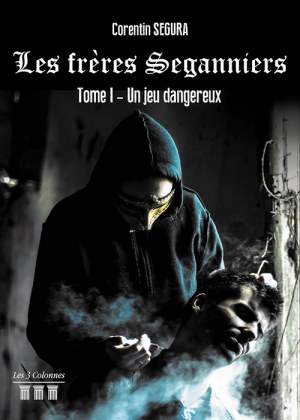 SEGURA CORENTIN - Les frères Seganniers - Tome I : Un jeu dangereux