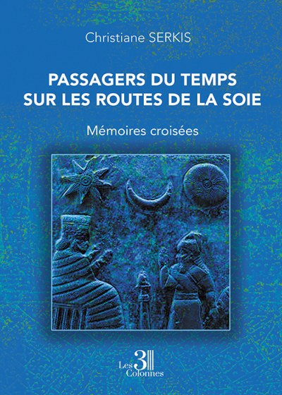 Christiane SERKIS - Passagers du Temps sur les Routes de la Soie