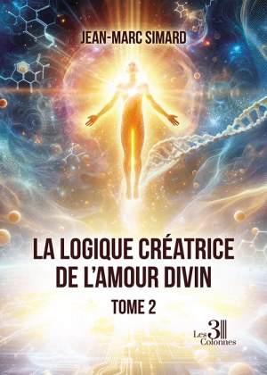 SIMARD JEAN-MARC - La logique créatrice de l'amour divin - Tome 2