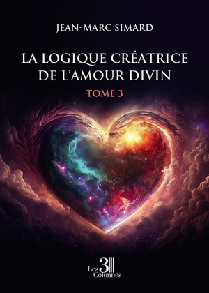 SIMARD JEAN-MARC - La Logique créatrice de l’amour divin – Tome 3