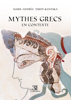 Marie-Andrée TARDY-KENTAKA - Mythes grecs en contexte