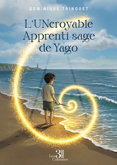 Dominique TRINQUET - L’UNcroyable Apprenti–sage de Yago