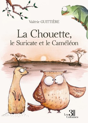 Valérie GUITTIÈRE - La Chouette, le Suricate et le Caméléon