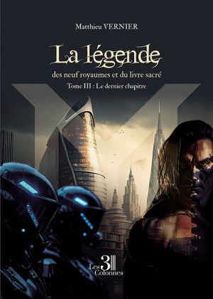 VERNIER MATTHIEU - La légende des neuf royaumes et du livre sacré - Tome III : Le dernier chapitre