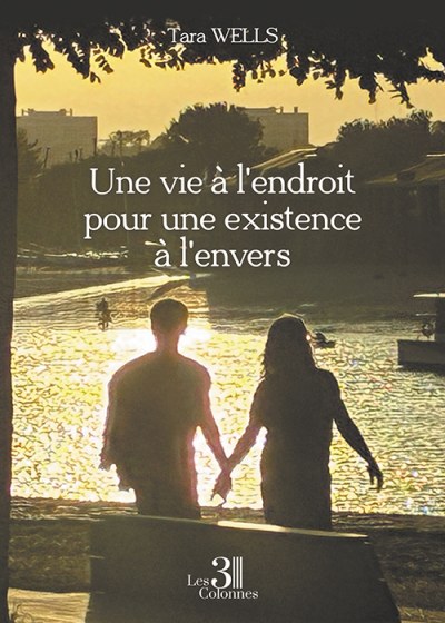 Tara WELLS - Une vie à l'endroit pour une existence à l'envers