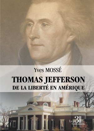 MOSSÉ YVES - Thomas Jefferson - De la liberté en Amérique